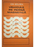 Ion Boldea - Vehicule pe perna magnetica (Editia: 1981)