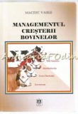 Cumpara ieftin Managementul Cresterii Bovinelor, Maciuc Vasile, Alfa Iasi 2006, Medicina Veterinara, 330 pagini