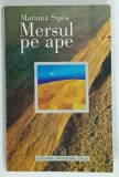 MERSUL PE APE de MARIANA SIPOS, 2006, DEDICATIE*