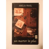 Amelia Pavel (dedicație) - Un martor &icirc;n plus (volumul al II-lea)