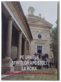 PE URMELE SFINTILOR APOSTOLI LA ROMA de Iuvenalie Ionascu, 2005