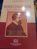 Aurel M. Cazacu - Maiorescu și maiorescienii. Zece studii de logică