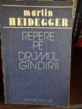 REPERE PE DRUMUL GINDIRII , MARTIN HEIDEGGER