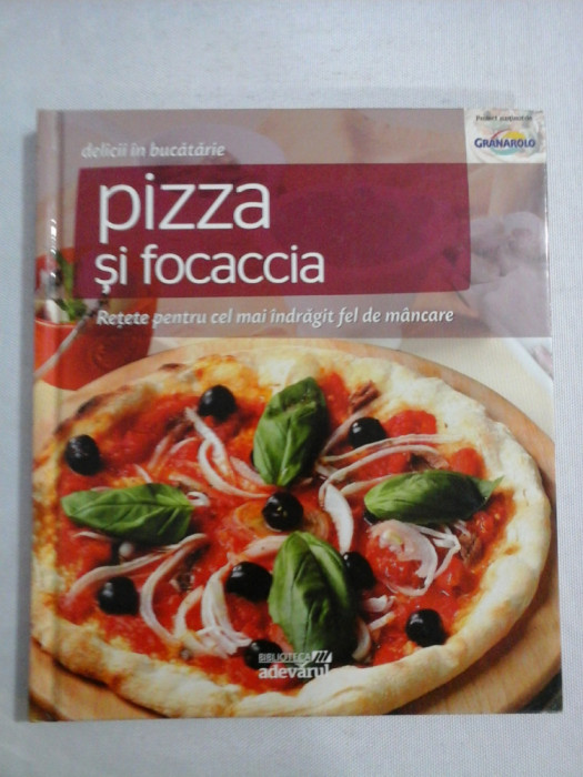 (delicii in bucatarie) PIZZA SI FOCACCIA - Bucuresti Adevarul Holding, 2011