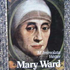 MARI FIGURI ALE CREDINTEI - MARY WARD de IMMOLTA WETTER , 1997