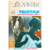 Jiri Marek - Tristan sau reflectii despre iubire - 112598
