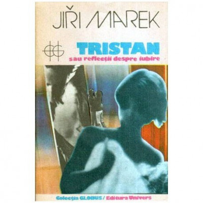 Jiri Marek - Tristan sau reflectii despre iubire - 112598 foto