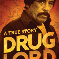 Drug Lord: A True Story: The Life & Death of a Mexican Kingpin