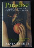 Kevin Rushby - Paradise. A History of The Idea That Rules The World