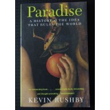 Kevin Rushby - Paradise. A History of The Idea That Rules The World
