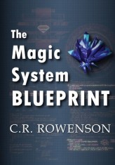 The Magic-System Blueprint: A Fiction Writer&#039;s Guide to Building Magic Systems