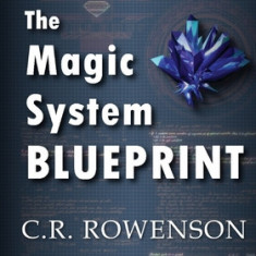The Magic-System Blueprint: A Fiction Writer's Guide to Building Magic Systems