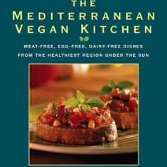 The Mediterranean Vegan Kitchen: Meat-Free, Egg-Free, Dairy-Free Dishes from the Healthiest Region Under the Sun