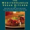 The Mediterranean Vegan Kitchen: Meat-Free, Egg-Free, Dairy-Free Dishes from the Healthiest Region Under the Sun