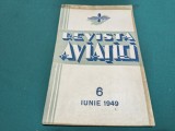 REVISTA AVIAȚIEI *PUBLICAȚIE LUNARĂ COMANDAMENTUL AVIAȚIEI * NR. 6 IUNIE 1949 * 4 4 4