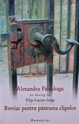 Breviar pentru pastrarea clipelor. In dialog cu Filip Lucian Iorga - 2005 - Alexandru Paleologu (AK45) foto