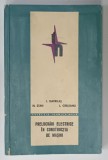 PRELUCRARI ELECTRICE IN CONSTRUCTIA DE MASINI de I. GAVRILAS ...L. GIRLEANU , 1968, LIPSA PAGINA DE TITLU *