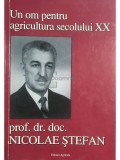 Un om pentru agricultura secolului XX - prof. dr. doc. Nicolae Stefan (Editia: 2008)