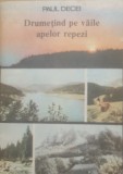 DRUMETIND PE VAILE APELOR REPEZI+PE PLAIURI SI VAI CARPATINE - PAUL DECEI