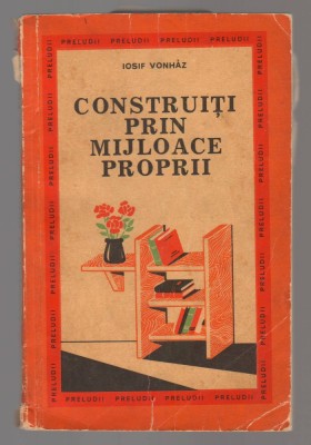 C10652 - CONSTRUITI PRIN MIJLOACE PROPRII - IOSIF VONHAZ foto