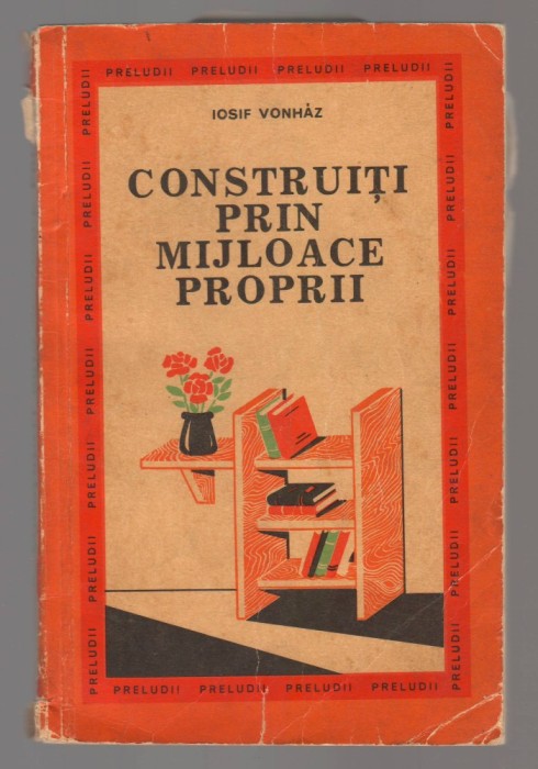 C10652 - CONSTRUITI PRIN MIJLOACE PROPRII - IOSIF VONHAZ