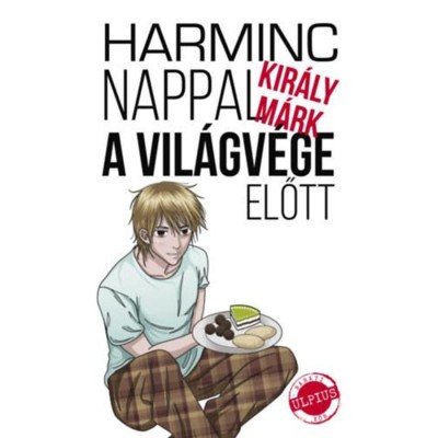 Harminc nappal a vil&amp;aacute;gv&amp;eacute;ge előtt - Kir&amp;aacute;ly M&amp;aacute;rk foto