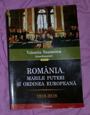 Romania, Marile Puteri si ordinea europeana: 1918-2018/ coord.: V. Naumescu s.a. foto
