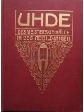 Hans Rosenhagen - Uhde des meisters gemalde in 285 abbildungen (Editia: 1908)