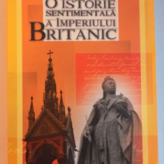 O ISTORIE SENTIMENTALA A IMPERIULUI BRITANIC de BORISLAV V. PEKIC , 2008