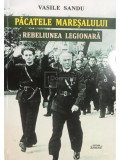 Vasile Sandu - Păcatele mareșalului - Rebeliunea legionară (semnată) (editia 2021)