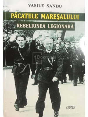 Vasile Sandu - Păcatele mareșalului - Rebeliunea legionară (semnată) (editia 2021) foto