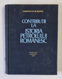 CONTRIBUTII LA ISTORIA PETROLULUI ROMANESC de CONSTANTIN M. BONCU , 1971