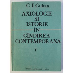 AXIOLOGIE SI ISTORIE IN GANDIREA CONTEMPORANA VOL. I de C. I. GULIAN , 1991