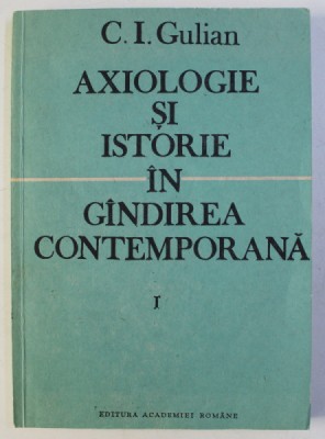 AXIOLOGIE SI ISTORIE IN GANDIREA CONTEMPORANA VOL. I de C. I. GULIAN , 1991 foto