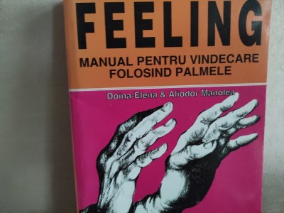 FEELING - MANUAL PENTRU VINDECARE FOLOSIND PALMELE - DOINA ELENA &amp;amp; ALIODOR MANOLEA, ED ALDOMAR, 352 PAG foto