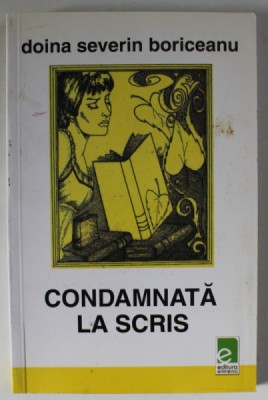 CONDAMNATA LA SCRIS , versuri de DOINA SEVERIN BORICEANU , 2006 , DEDICATIE * foto