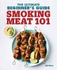 Smoking Meat 101: The Ultimate Beginner&#039;s Guide