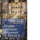 Despre cantarea in comun in biserica - Pr Dumitru Staniloae, Ene Braniste, Nicolae Lungu