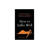 How to Suffer Well: Timeless Knowledge on Dealing with Hardship and Becoming Anguish-Proof