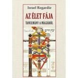 Az &eacute;let f&aacute;ja - Tanulm&aacute;ny a m&aacute;gi&aacute;r&oacute;l - Israel Regardie