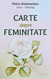 Carte despre feminitate Petru Kolomeitev noua sau anticariat