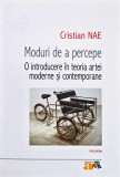 Moduri de a percepe. O introducere &icirc;n teoria artei moderne și contemporane - 2015 - Cristian Nae (K412)