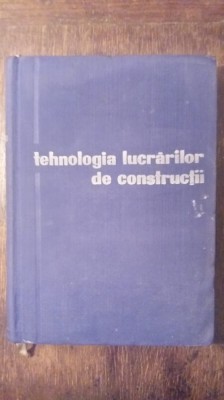 TEHNOLOGIA LUCRARILOR DE CONSTRUCTII- R.NEGRU, N. BOGDAN SI ALTII foto