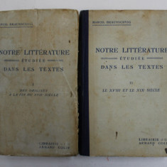 NOTRE LITTERATURE ETUDIEE DANS LES TEXTES par MARCEL BRAUNSCHVIG , DES ORIGINES A XIX e SIECLE , VOLUMELE I - II , 1929
