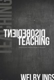 Disobedient Teaching: Surviving and Creating Change in Education