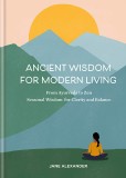 Ancient Wisdom for Modern Living | Jane Alexander, Kyle Books