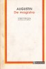 Augustin - De magistro. Editie bilingva. Carte Humanitas, 1994. Brosata, 158 pagini, 10x18 cm.