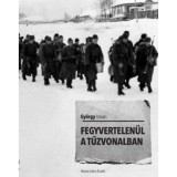 Fegyvertelen&uuml;l a tűzvonalban - Gy&ouml;rgy Istv&aacute;n
