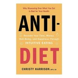Cumpara ieftin Anti-Diet : Reclaim Your Time, Money, Well-Being and Happiness Through Intuitive Eating, Christy Harrison