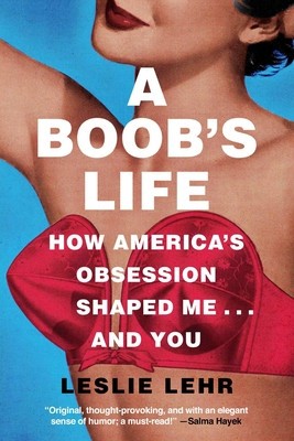 A Boob&amp;#039;s Life: How America&amp;#039;s Obsession Shaped Me?and You foto